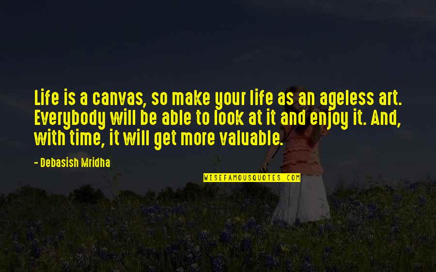 Art And Time Quotes By Debasish Mridha: Life is a canvas, so make your life