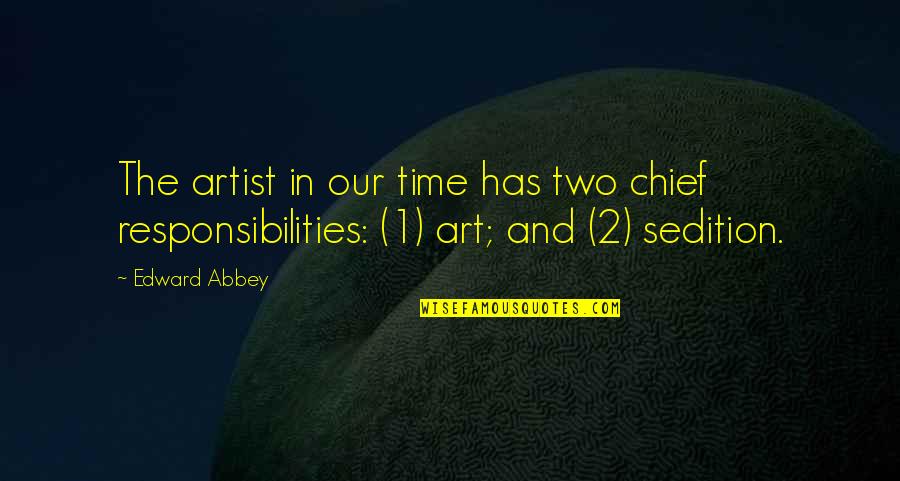 Art And Time Quotes By Edward Abbey: The artist in our time has two chief