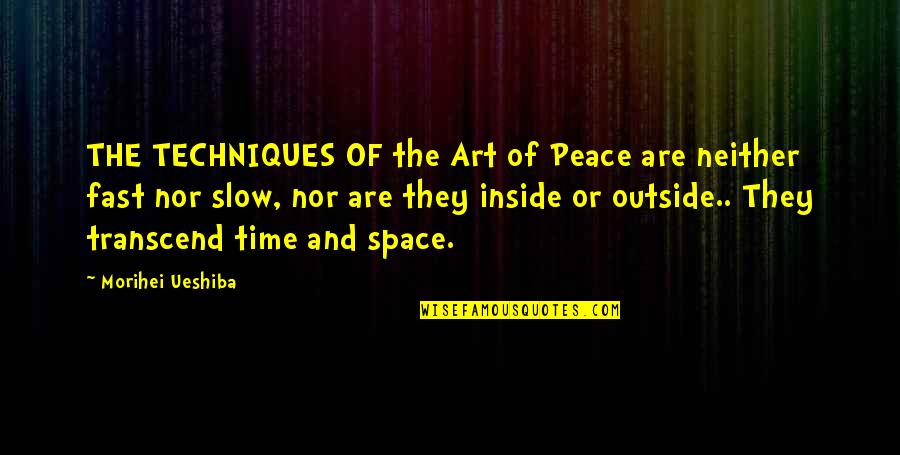 Art And Time Quotes By Morihei Ueshiba: THE TECHNIQUES OF the Art of Peace are