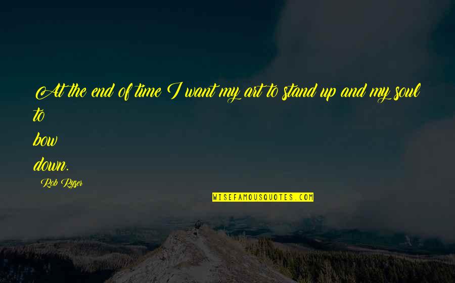 Art And Time Quotes By Rob Ryser: At the end of time I want my