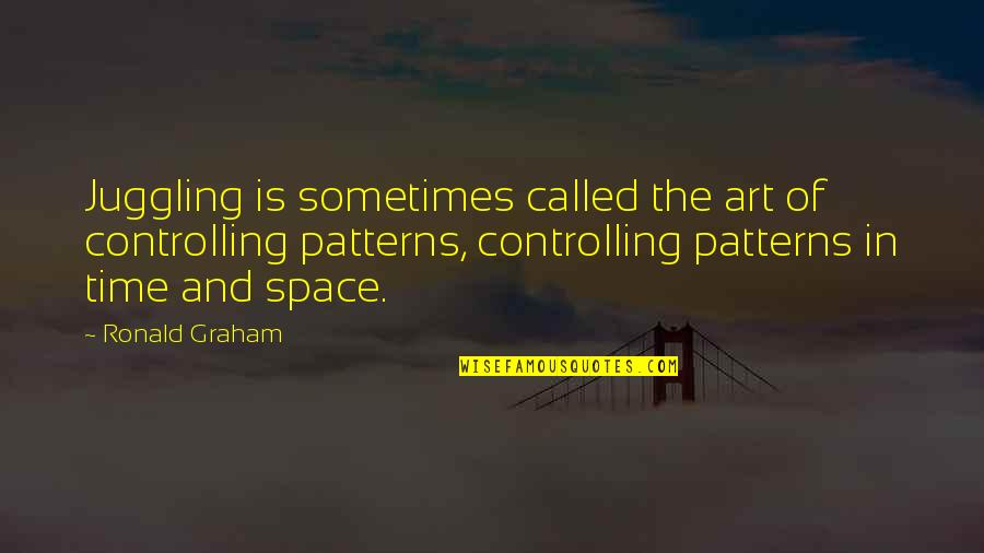 Art And Time Quotes By Ronald Graham: Juggling is sometimes called the art of controlling