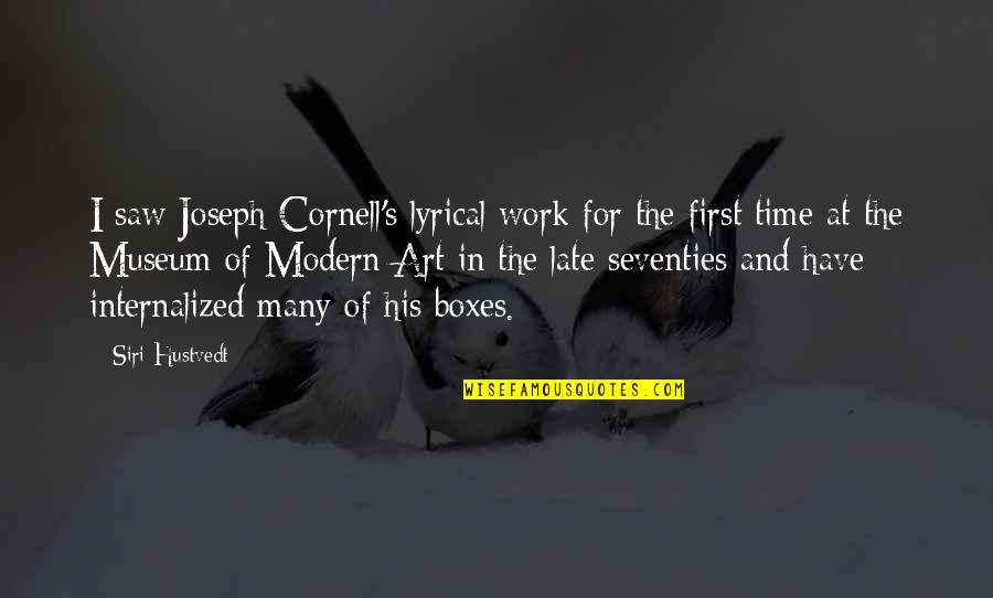 Art And Time Quotes By Siri Hustvedt: I saw Joseph Cornell's lyrical work for the