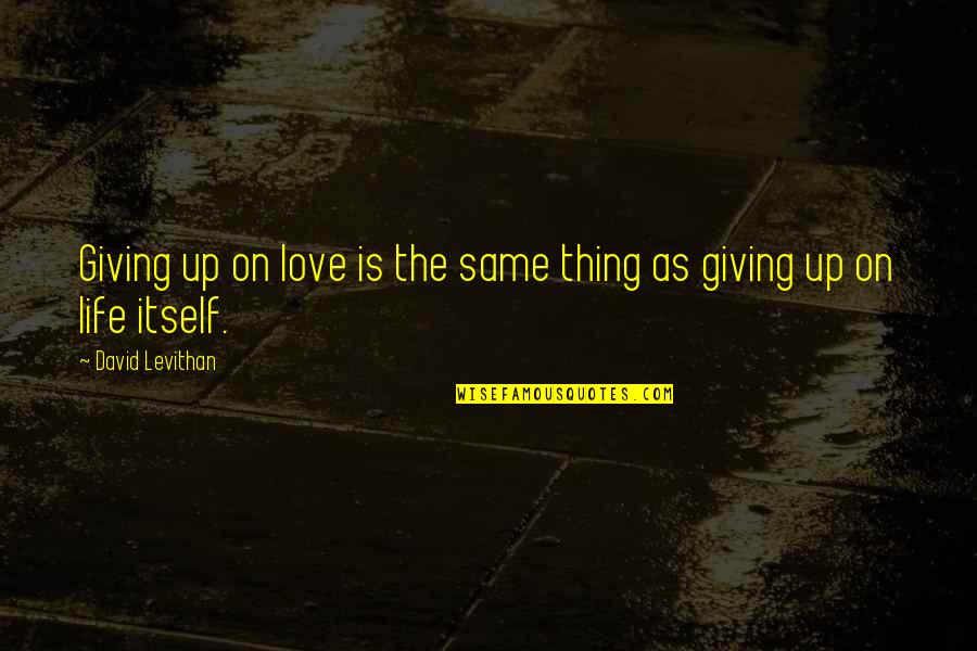 Art And Vladek Relationship Quotes By David Levithan: Giving up on love is the same thing