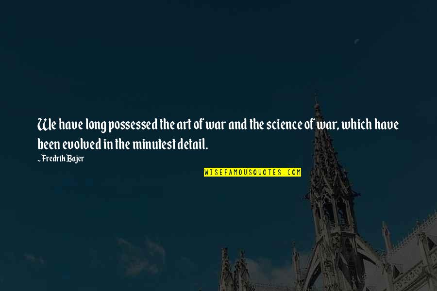 Art And War Quotes By Fredrik Bajer: We have long possessed the art of war Art And War Quotes By Fredrik Bajer: We have long possessed the art of war