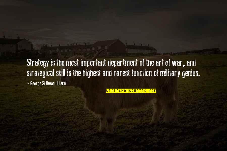 Art And War Quotes By George Stillman Hillard: Strategy is the most important department of the Art And War Quotes By George Stillman Hillard: Strategy is the most important department of the