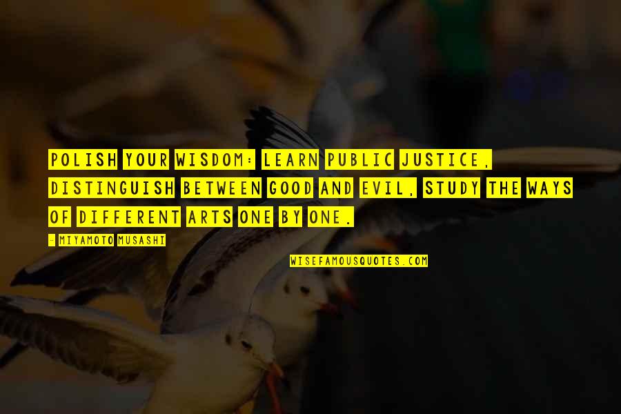 Art And War Quotes By Miyamoto Musashi: Polish your wisdom: learn public justice, distinguish between Art And War Quotes By Miyamoto Musashi: Polish your wisdom: learn public justice, distinguish between