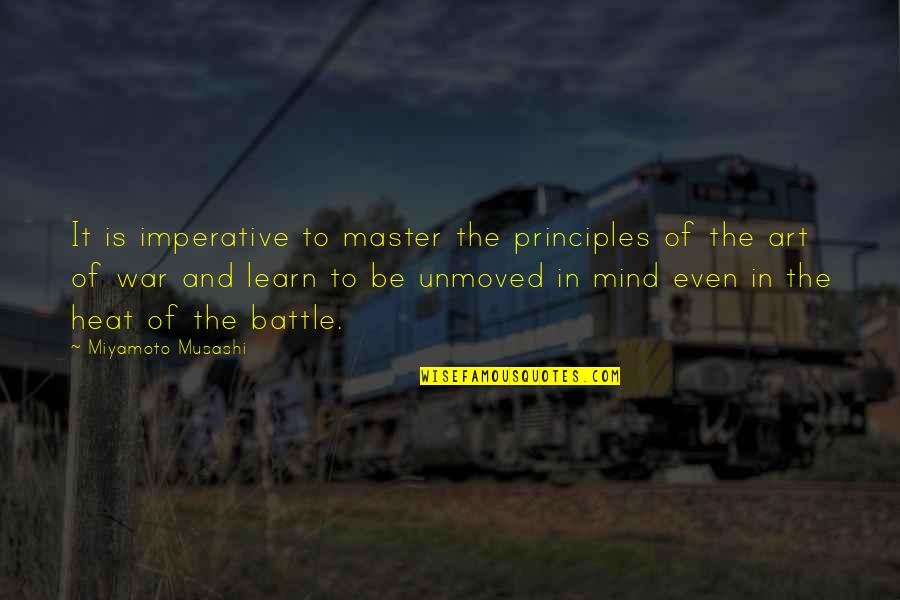 Art And War Quotes By Miyamoto Musashi: It is imperative to master the principles of