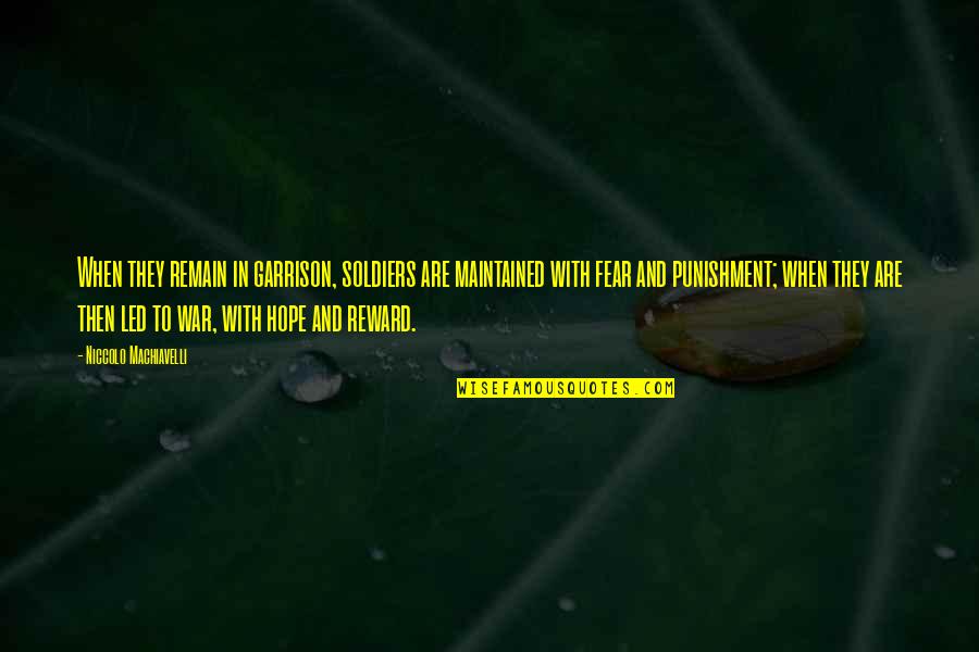 Art And War Quotes By Niccolo Machiavelli: When they remain in garrison, soldiers are maintained Art And War Quotes By Niccolo Machiavelli: When they remain in garrison, soldiers are maintained