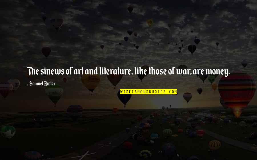 Art And War Quotes By Samuel Butler: The sinews of art and literature, like those Art And War Quotes By Samuel Butler: The sinews of art and literature, like those