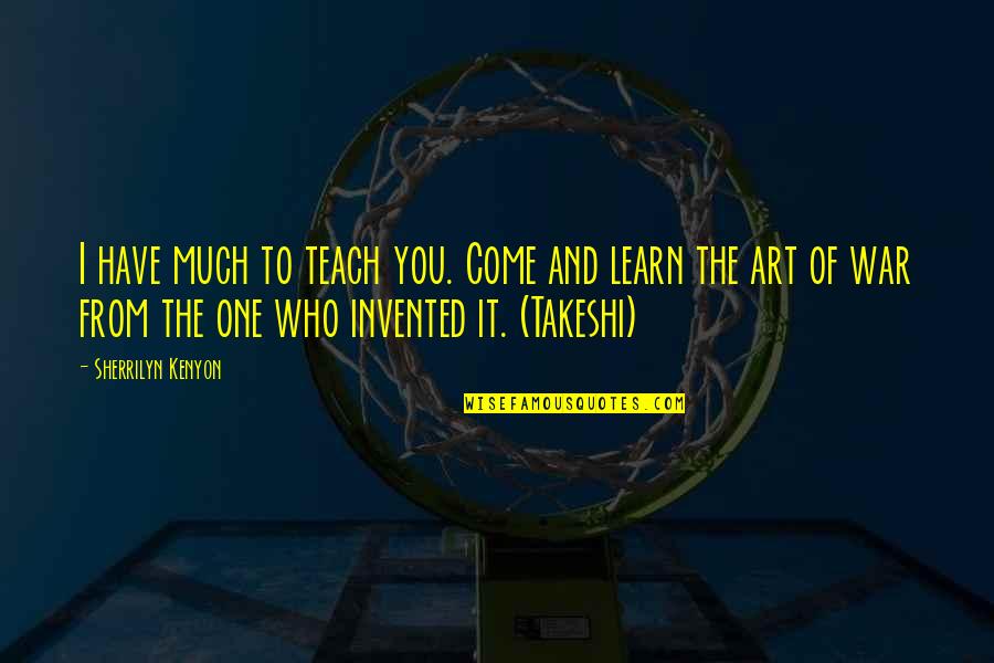 Art And War Quotes By Sherrilyn Kenyon: I have much to teach you. Come and