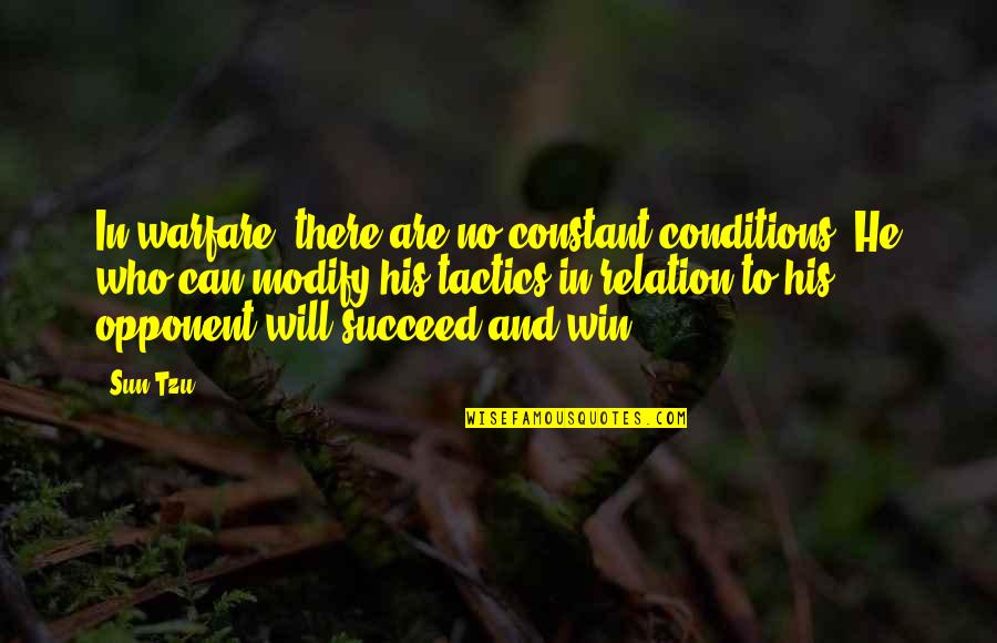 Art And War Quotes By Sun Tzu: In warfare, there are no constant conditions. He Art And War Quotes By Sun Tzu: In warfare, there are no constant conditions. He
