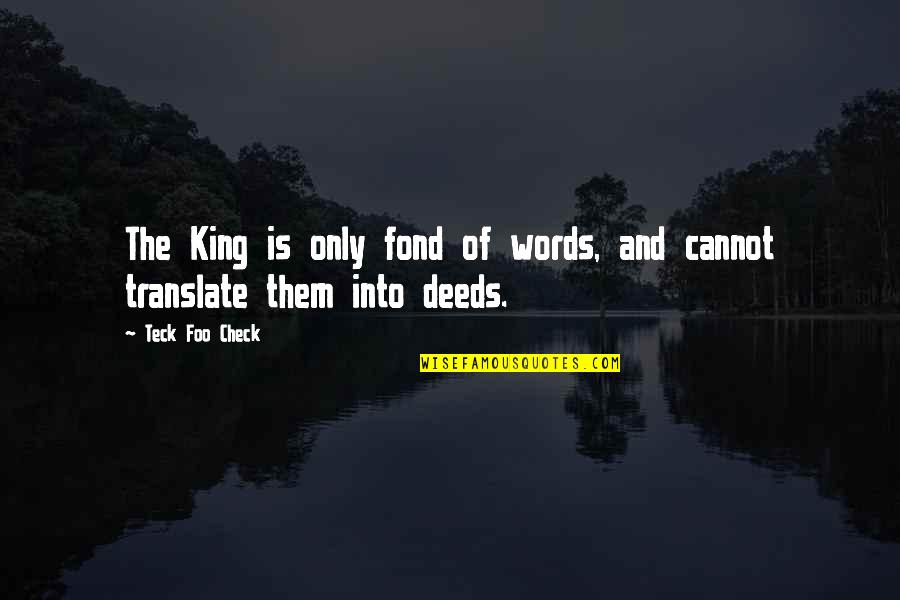 Art And War Quotes By Teck Foo Check: The King is only fond of words, and