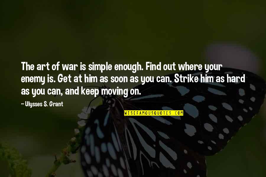 Art And War Quotes By Ulysses S. Grant: The art of war is simple enough. Find Art And War Quotes By Ulysses S. Grant: The art of war is simple enough. Find