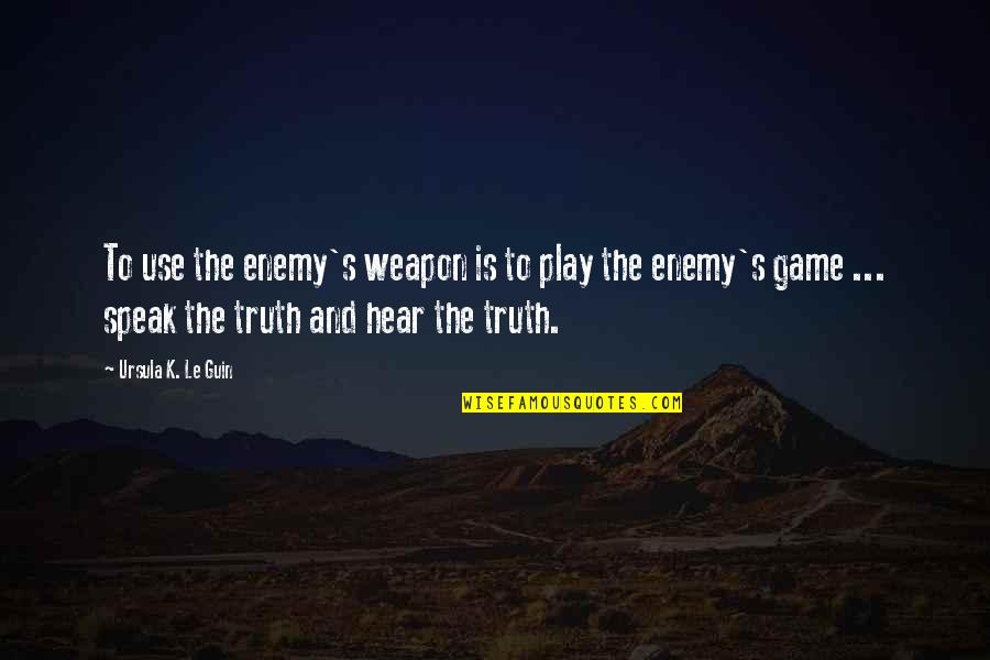 Art And War Quotes By Ursula K. Le Guin: To use the enemy's weapon is to play Art And War Quotes By Ursula K. Le Guin: To use the enemy's weapon is to play