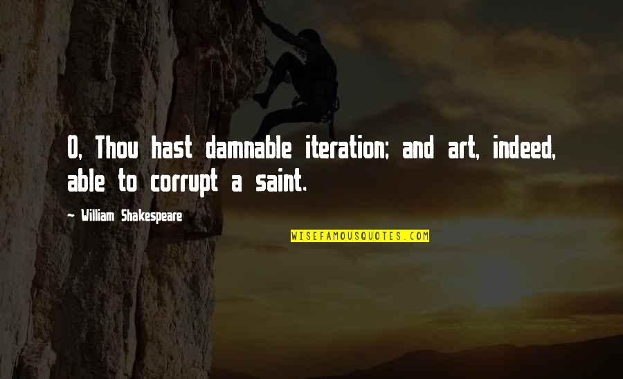 Art And War Quotes By William Shakespeare: O, Thou hast damnable iteration; and art, indeed, Art And War Quotes By William Shakespeare: O, Thou hast damnable iteration; and art, indeed,