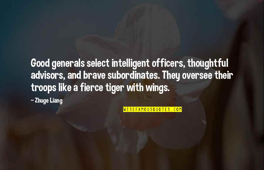 Art And War Quotes By Zhuge Liang: Good generals select intelligent officers, thoughtful advisors, and