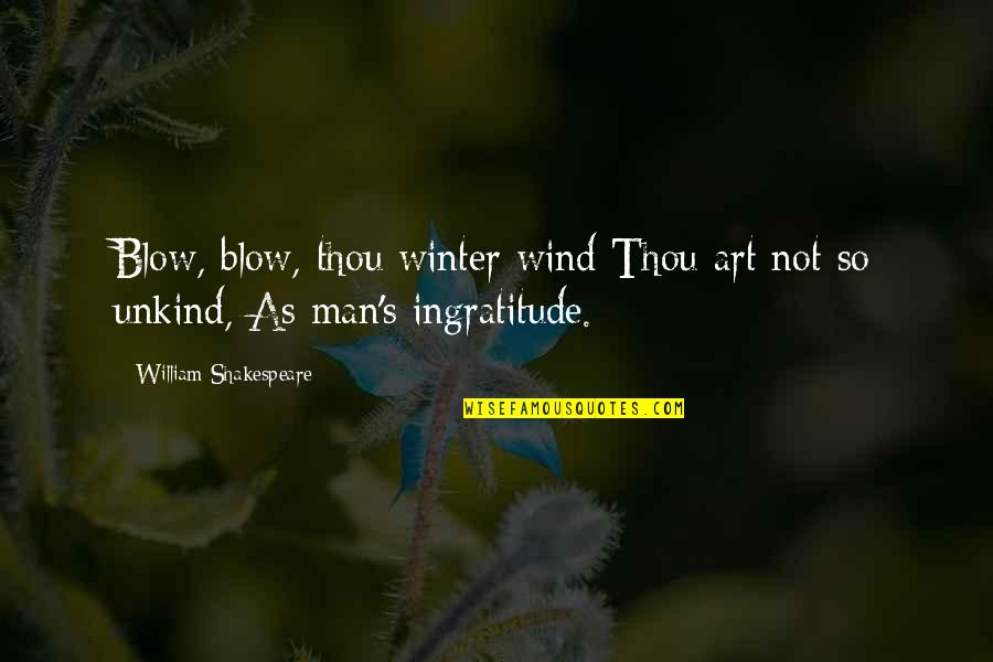 Art And Winter Quotes By William Shakespeare: Blow, blow, thou winter wind Thou art not