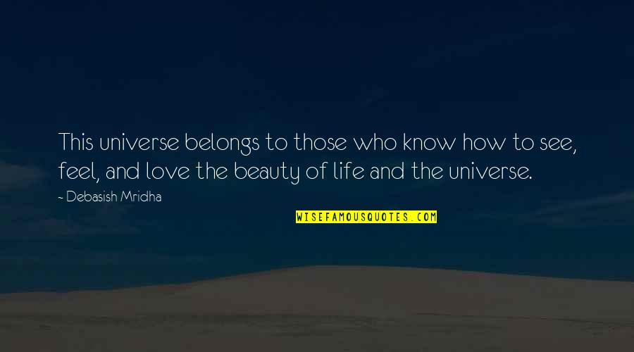 Art Appreciation Quotes By Debasish Mridha: This universe belongs to those who know how