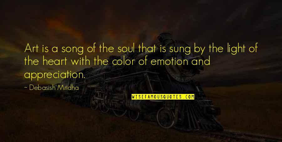 Art Appreciation Quotes By Debasish Mridha: Art is a song of the soul that