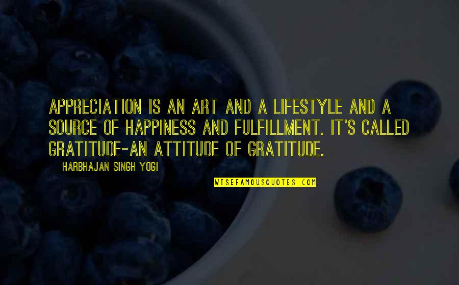 Art Appreciation Quotes By Harbhajan Singh Yogi: Appreciation is an art and a lifestyle and