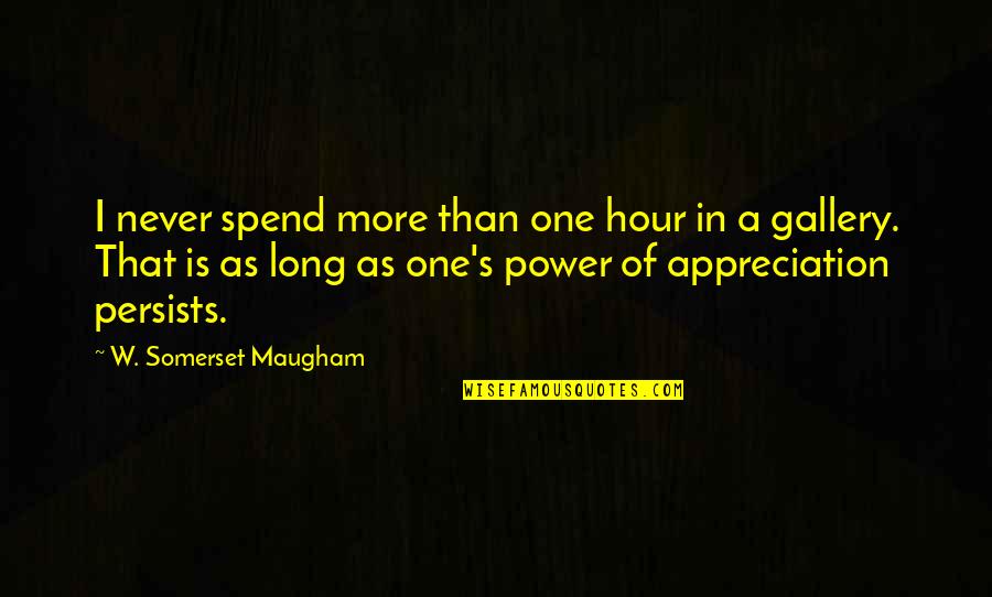 Art Appreciation Quotes By W. Somerset Maugham: I never spend more than one hour in