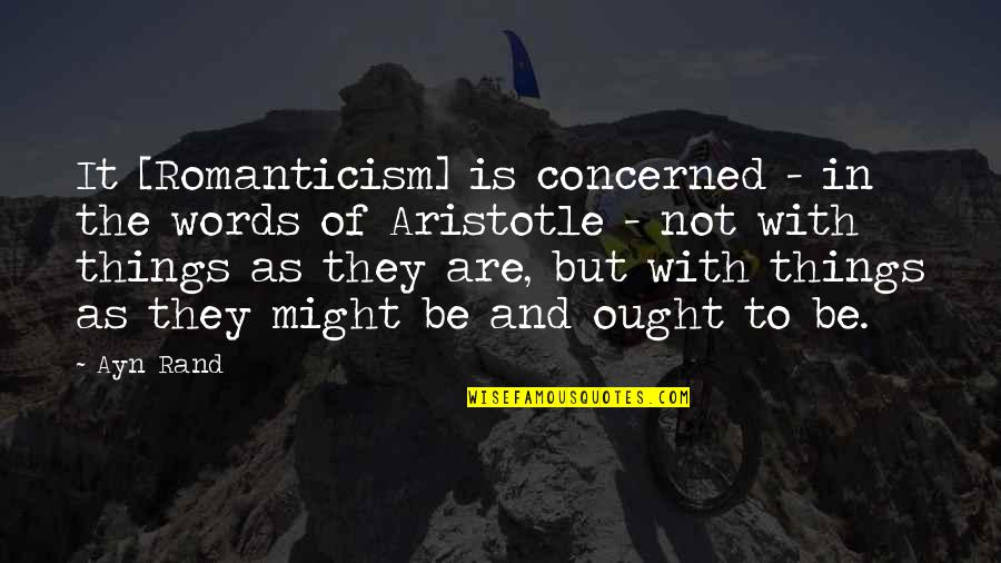 Art Aristotle Quotes By Ayn Rand: It [Romanticism] is concerned - in the words