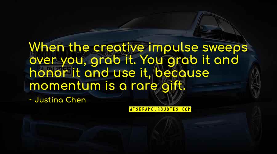 Art As A Gift Quotes By Justina Chen: When the creative impulse sweeps over you, grab Art As A Gift Quotes By Justina Chen: When the creative impulse sweeps over you, grab