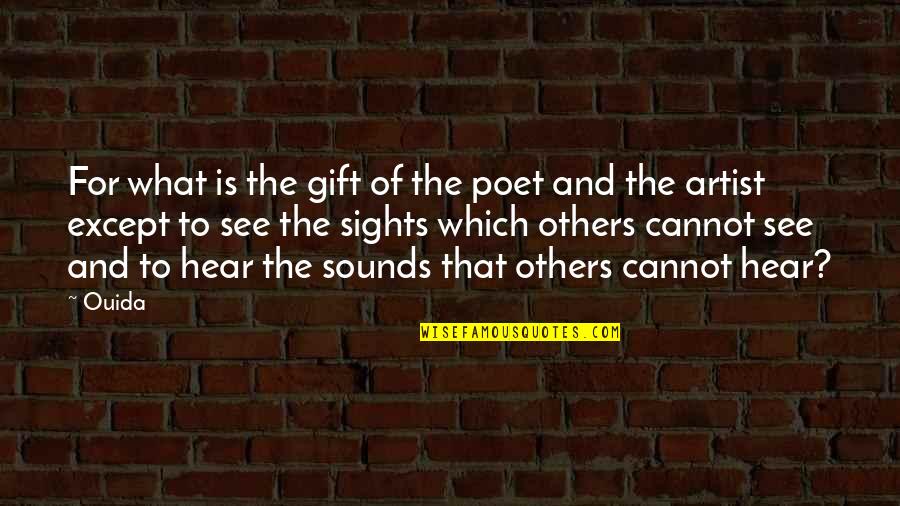 Art As A Gift Quotes By Ouida: For what is the gift of the poet