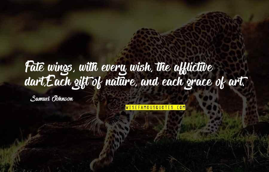 Art As A Gift Quotes By Samuel Johnson: Fate wings, with every wish, the afflictive dart,Each