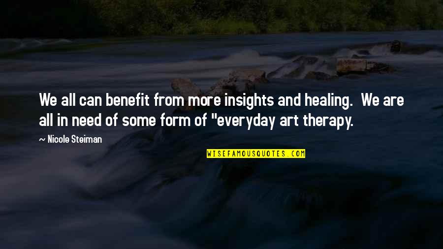 Art As Healing Quotes By Nicole Steiman: We all can benefit from more insights and Art As Healing Quotes By Nicole Steiman: We all can benefit from more insights and