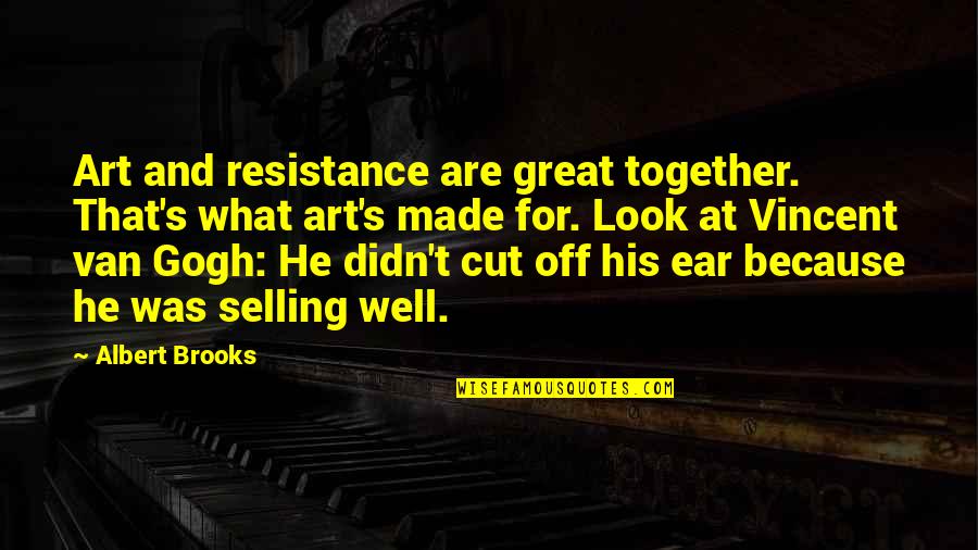 Art As Resistance Quotes By Albert Brooks: Art and resistance are great together. That's what