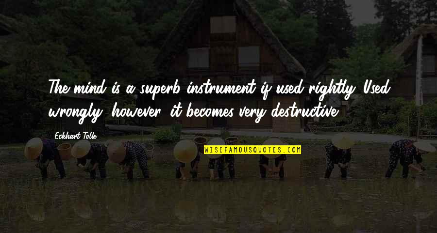 Art Auctions Quotes By Eckhart Tolle: The mind is a superb instrument if used Art Auctions Quotes By Eckhart Tolle: The mind is a superb instrument if used