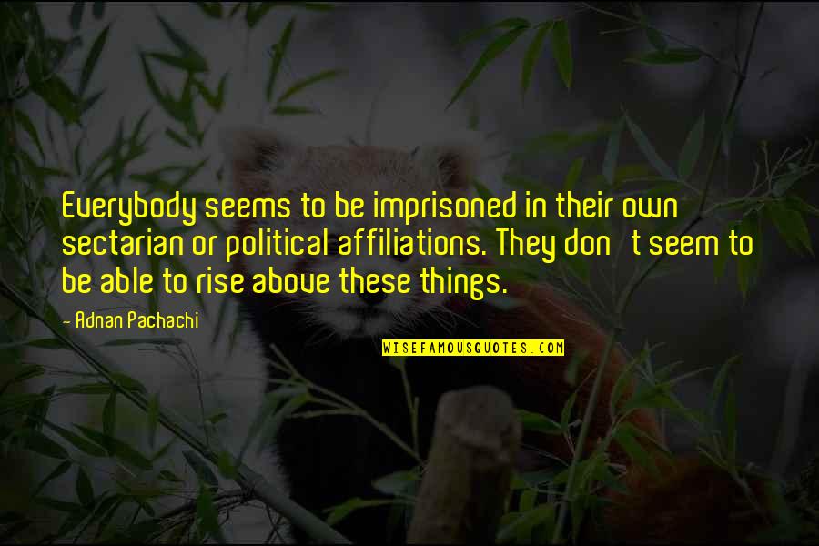 Art Basel Quotes By Adnan Pachachi: Everybody seems to be imprisoned in their own Art Basel Quotes By Adnan Pachachi: Everybody seems to be imprisoned in their own