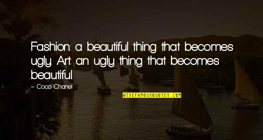 Art Beautiful Quotes By Coco Chanel: Fashion: a beautiful thing that becomes ugly. Art: Art Beautiful Quotes By Coco Chanel: Fashion: a beautiful thing that becomes ugly. Art:
