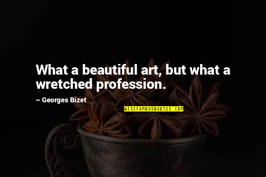 Art Beautiful Quotes By Georges Bizet: What a beautiful art, but what a wretched Art Beautiful Quotes By Georges Bizet: What a beautiful art, but what a wretched