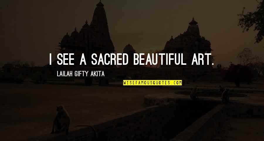 Art Beautiful Quotes By Lailah Gifty Akita: I see a sacred beautiful art. Art Beautiful Quotes By Lailah Gifty Akita: I see a sacred beautiful art.