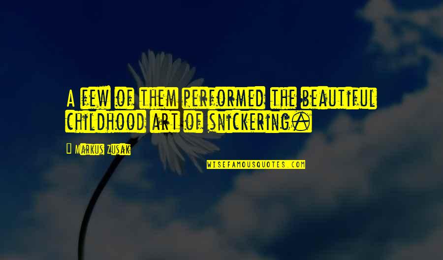 Art Beautiful Quotes By Markus Zusak: A few of them performed the beautiful childhood