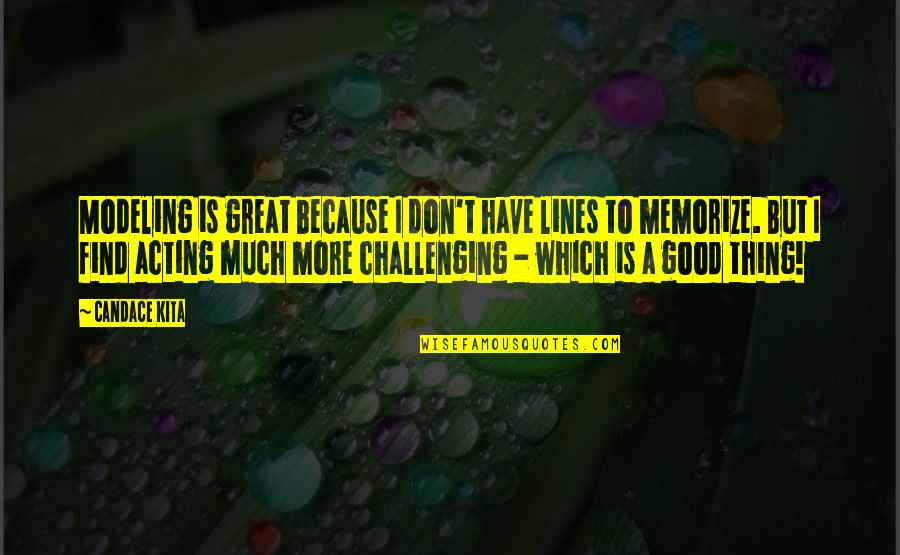 Art Being Fun Quotes By Candace Kita: Modeling is great because I don't have lines Art Being Fun Quotes By Candace Kita: Modeling is great because I don't have lines