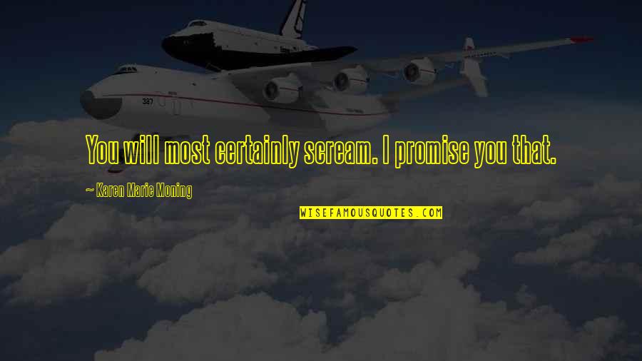Art Being Fun Quotes By Karen Marie Moning: You will most certainly scream. I promise you Art Being Fun Quotes By Karen Marie Moning: You will most certainly scream. I promise you