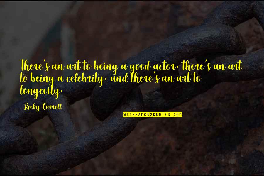 Art Being Good Quotes By Rocky Carroll: There's an art to being a good actor,