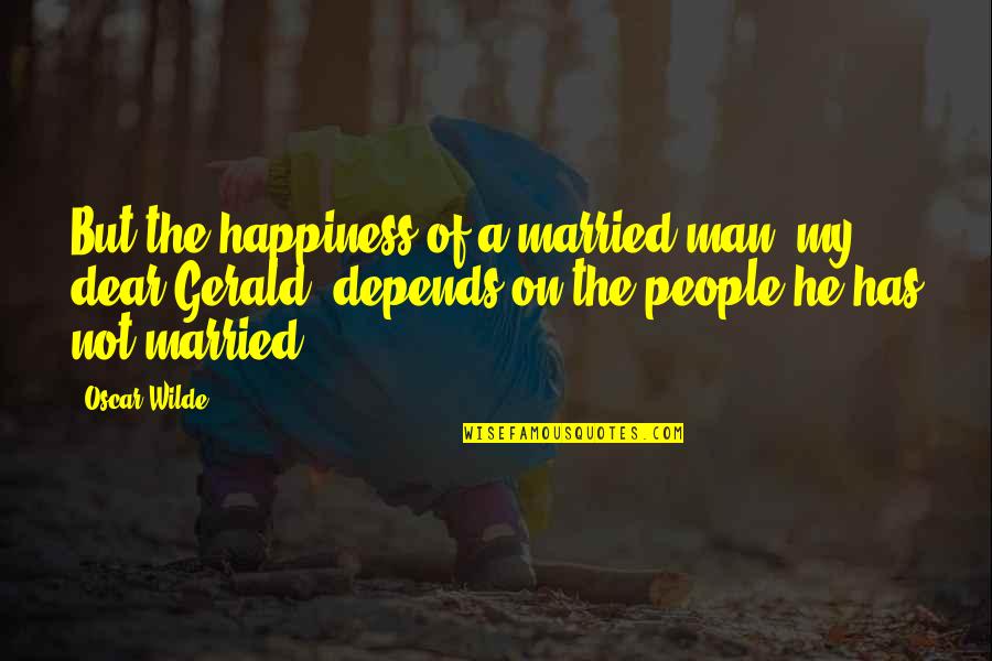 Art Being Important Quotes By Oscar Wilde: But the happiness of a married man, my Art Being Important Quotes By Oscar Wilde: But the happiness of a married man, my