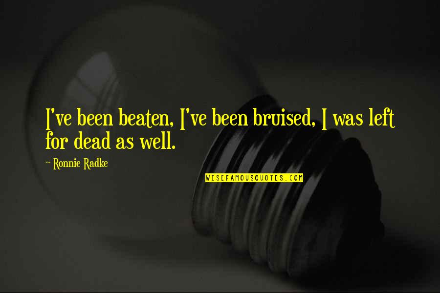 Art Being Important Quotes By Ronnie Radke: I've been beaten, I've been bruised, I was