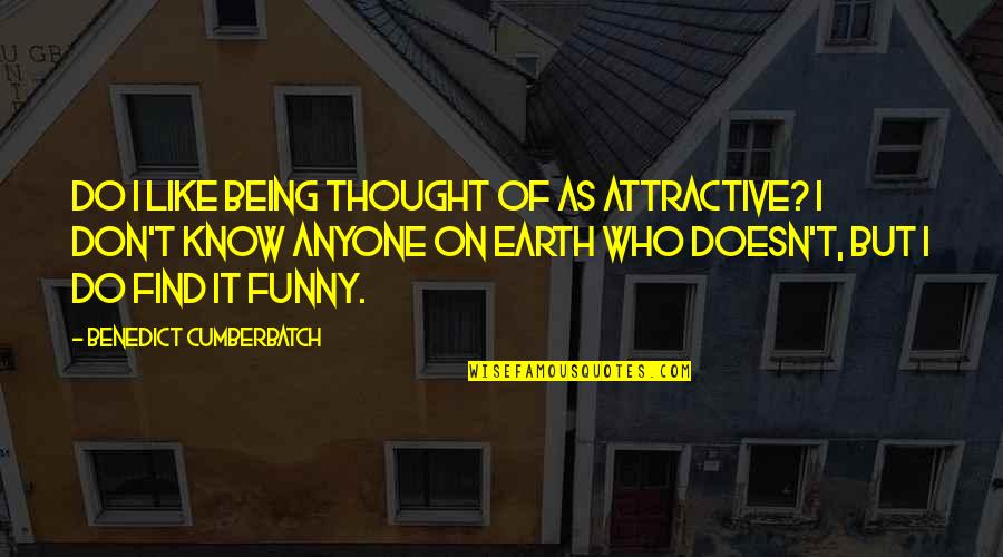 Art Being Therapeutic Quotes By Benedict Cumberbatch: Do I like being thought of as attractive?