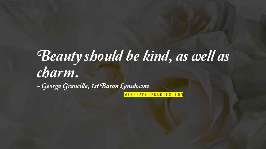 Art Being Therapeutic Quotes By George Granville, 1st Baron Lansdowne: Beauty should be kind, as well as charm.