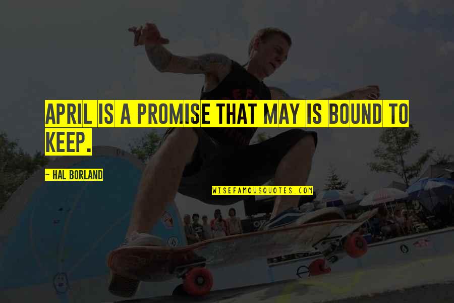 Art Being Therapeutic Quotes By Hal Borland: April is a promise that May is bound
