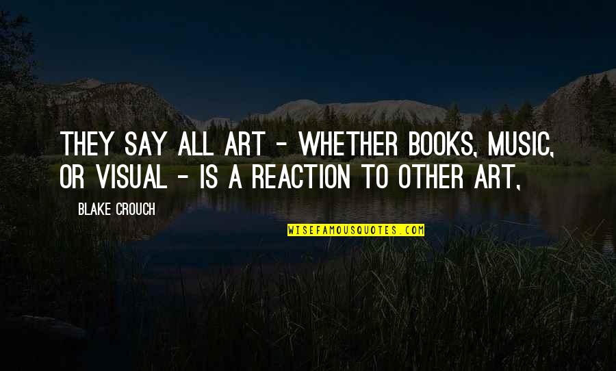 Art Books Quotes By Blake Crouch: They say all art - whether books, music,