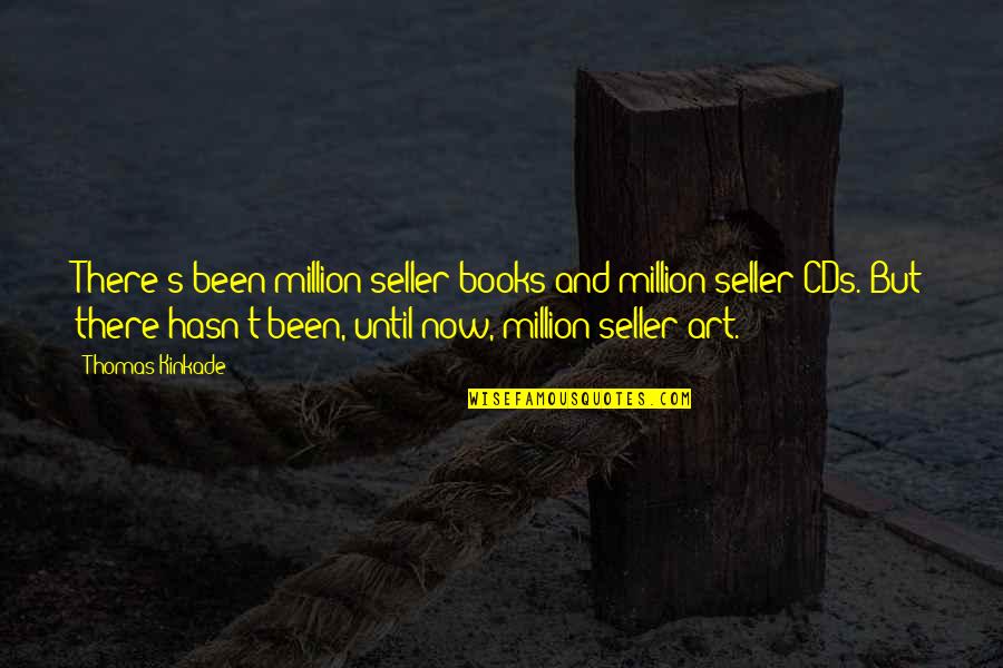Art Books Quotes By Thomas Kinkade: There's been million-seller books and million-seller CDs. But Art Books Quotes By Thomas Kinkade: There's been million-seller books and million-seller CDs. But