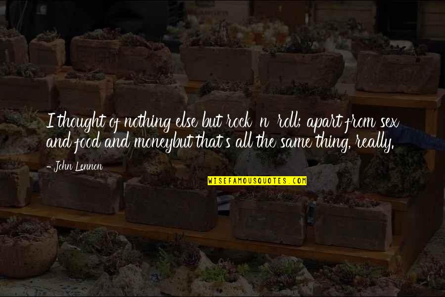 Art Borrowing Quotes By John Lennon: I thought of nothing else but rock 'n' Art Borrowing Quotes By John Lennon: I thought of nothing else but rock 'n'