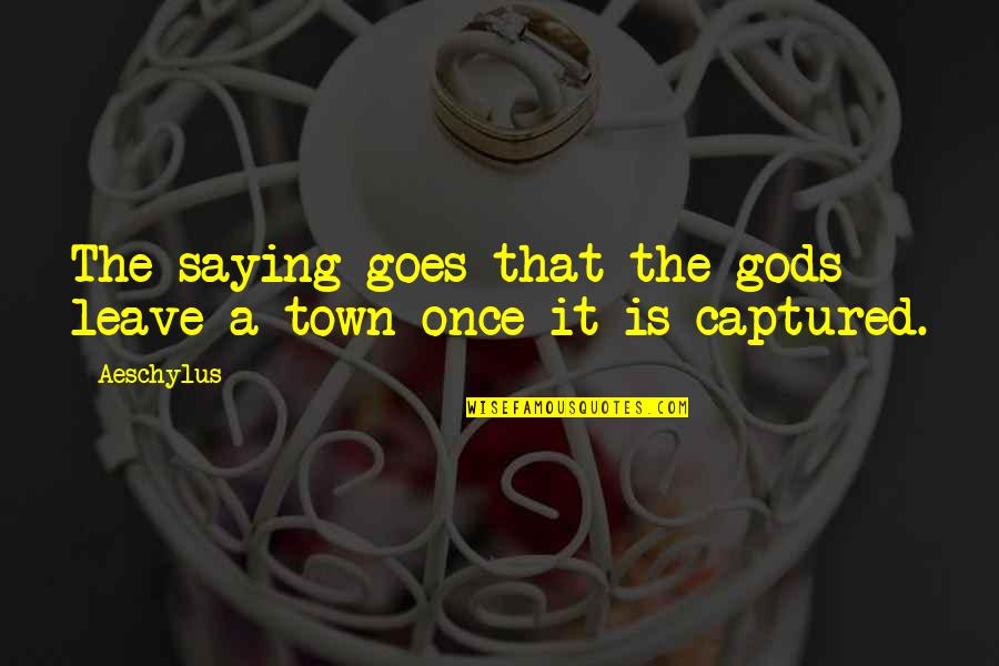 Art Briles Quotes By Aeschylus: The saying goes that the gods leave a