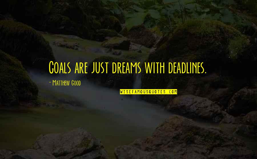 Art Briles Quotes By Matthew Good: Goals are just dreams with deadlines. Art Briles Quotes By Matthew Good: Goals are just dreams with deadlines.